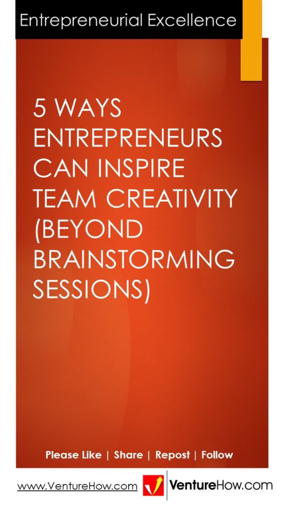 5 Ways Entrepreneurs Can Inspire Team Creativity (Beyond Brainstorming Sessions)
