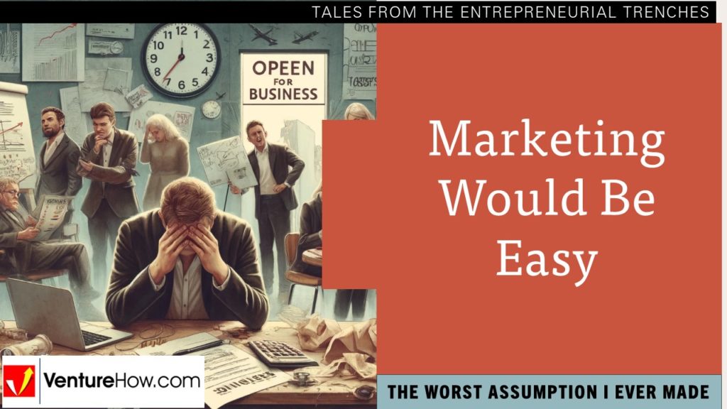 The Worst Assumption I Ever Made: Marketing Would Be Easy