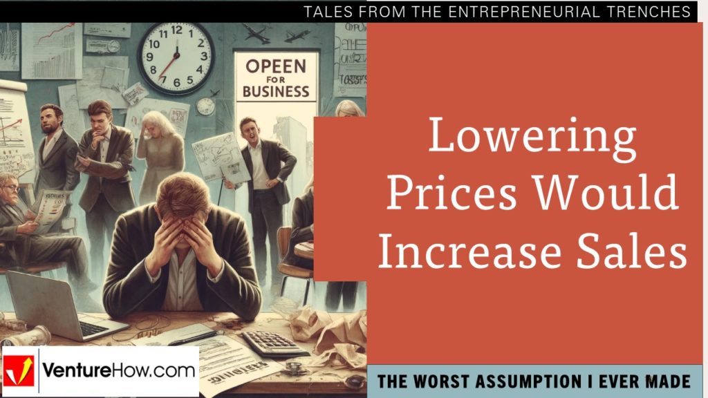 The Worst Assumption I Ever Made: Lowering Prices Would Increase Sales