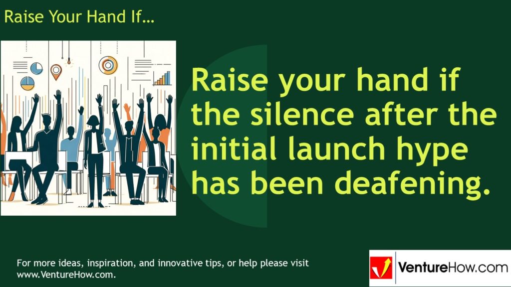 Raise your hand if the silence after the initial launch hype has been deafening.