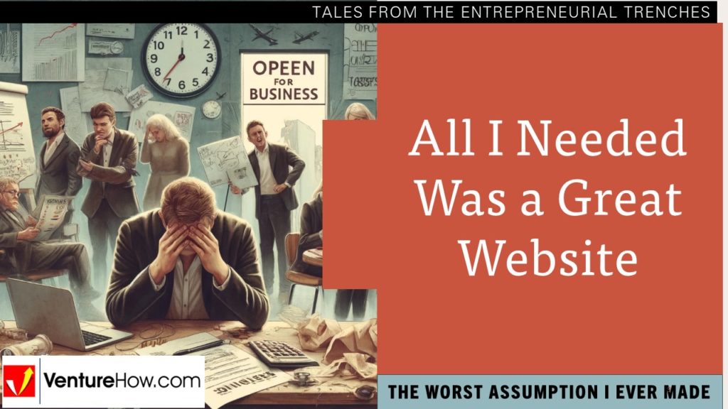 The Worst Assumption I Ever Made: All I Needed Was a Great Website