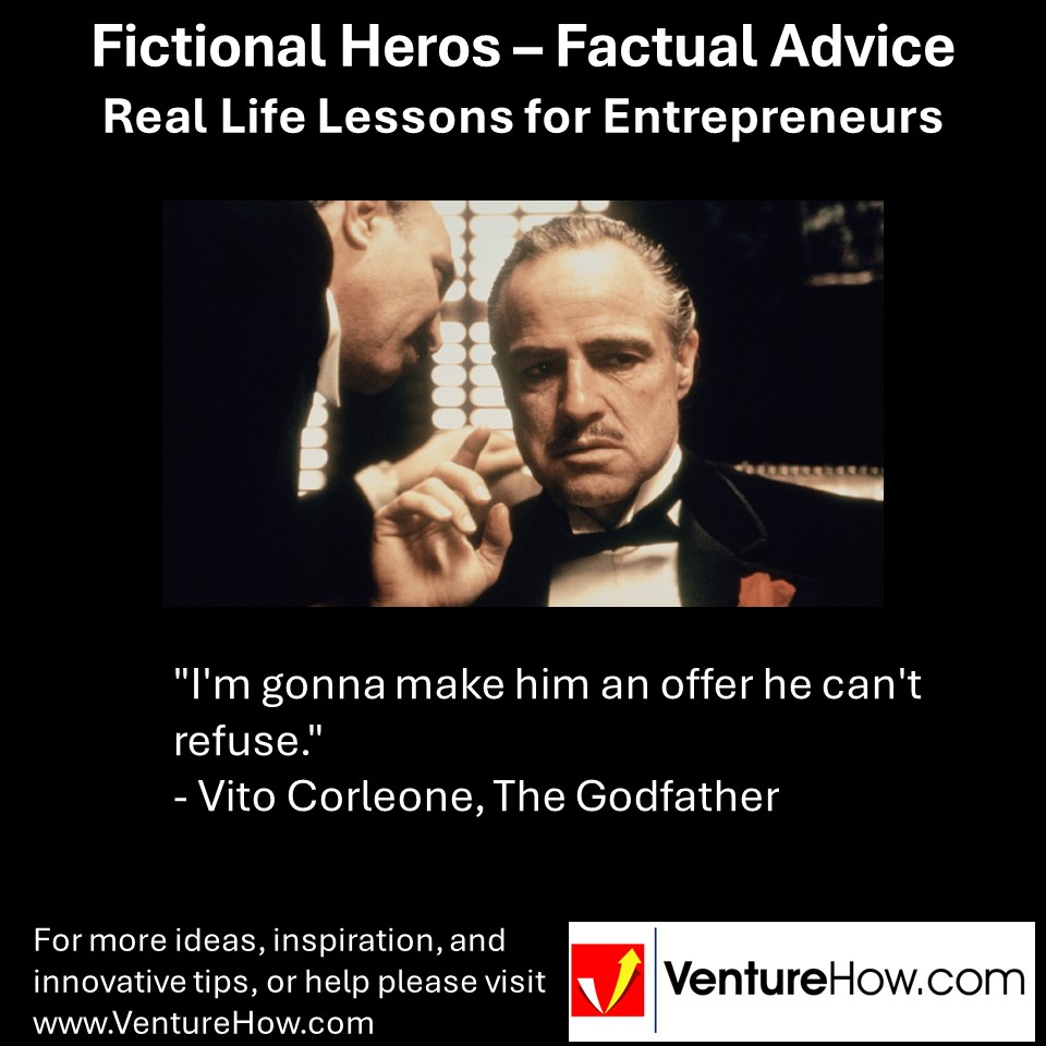 "I'm gonna make him an offer he can't refuse." - Vito Corleone, The Godfather