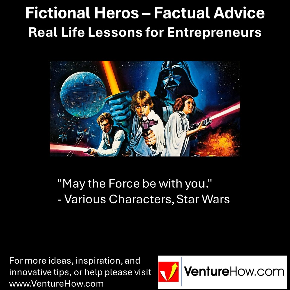 "May the Force be with you." - Various Characters, Star Wars