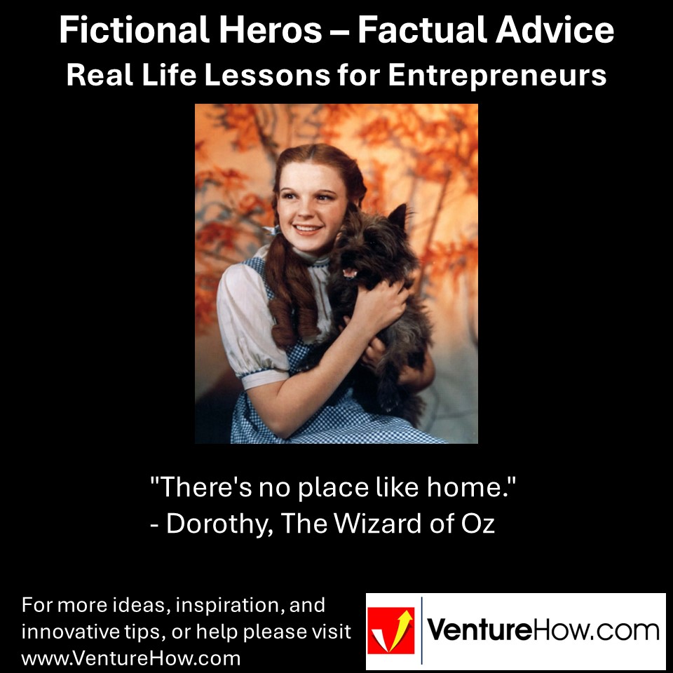 "There's no place like home." - Dorothy, The Wizard of Oz