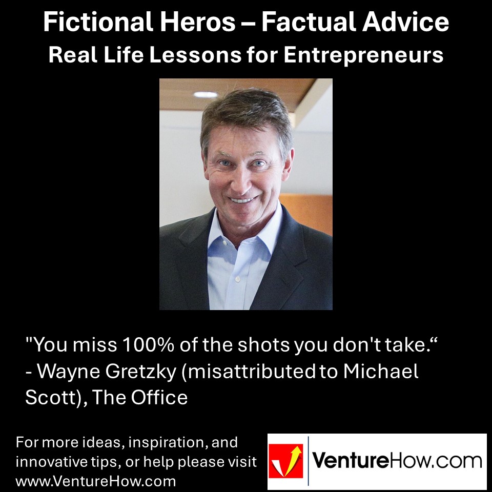 "You miss 100% of the shots you don't take." - Wayne Gretzky (misattributed to Michael Scott), The Office
