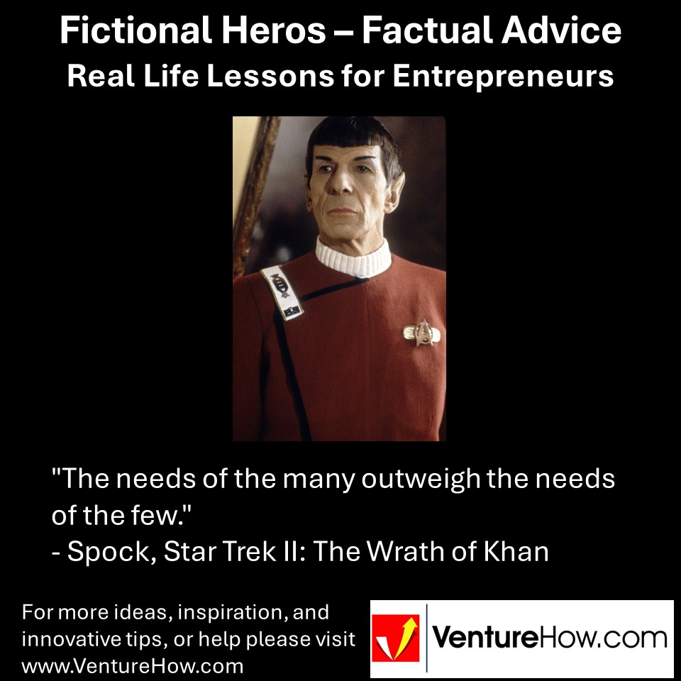 "The needs of the many outweigh the needs of the few." - Spock, Star Trek II: The Wrath of Khan