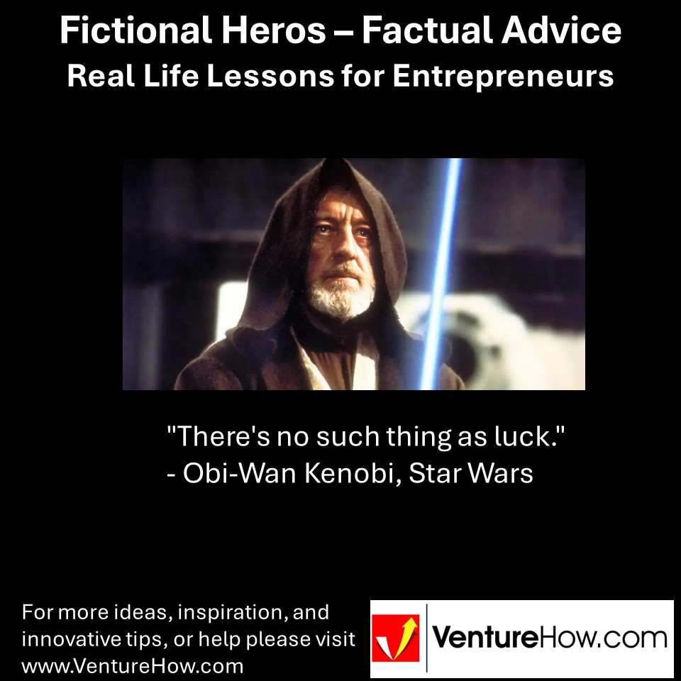 "There's no such thing as luck." - Obi-Wan Kenobi, Star Wars