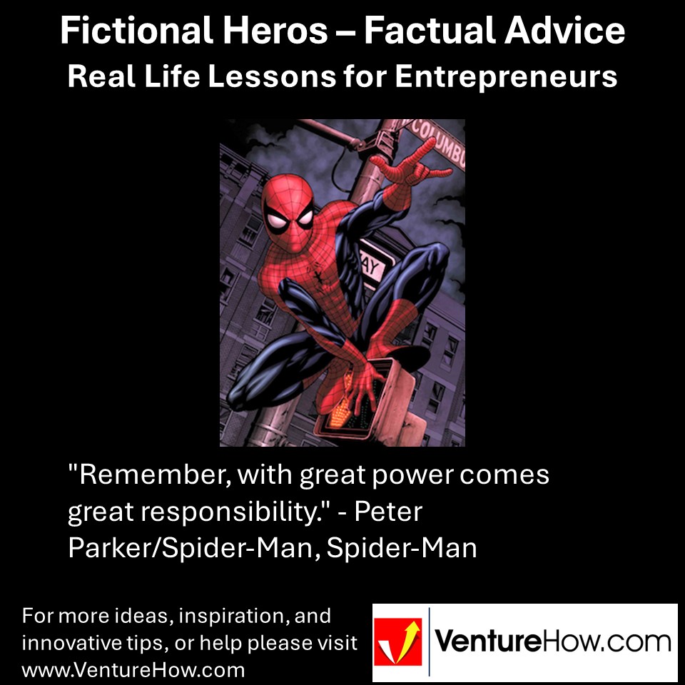 "Remember, with great power comes great responsibility." - Peter Parker/Spider-Man, Spider-Man