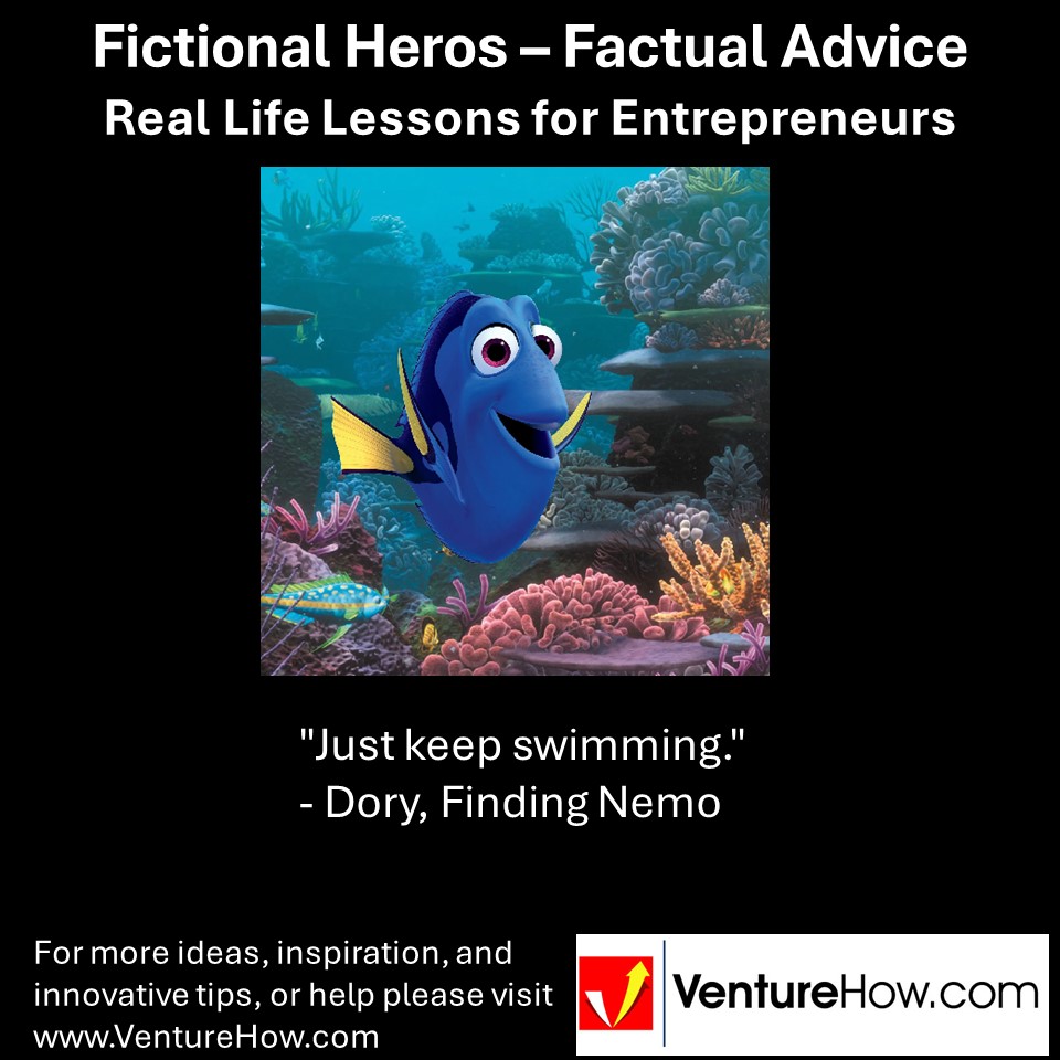 "Just keep swimming." - Dory, Finding Nemo