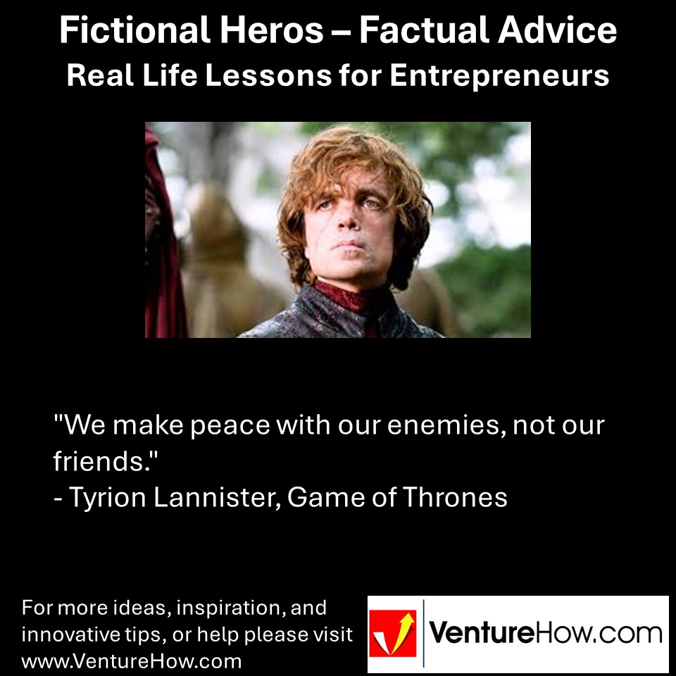 "We make peace with our enemies, not our friends." - Tyrion Lannister, Game of Thrones-5