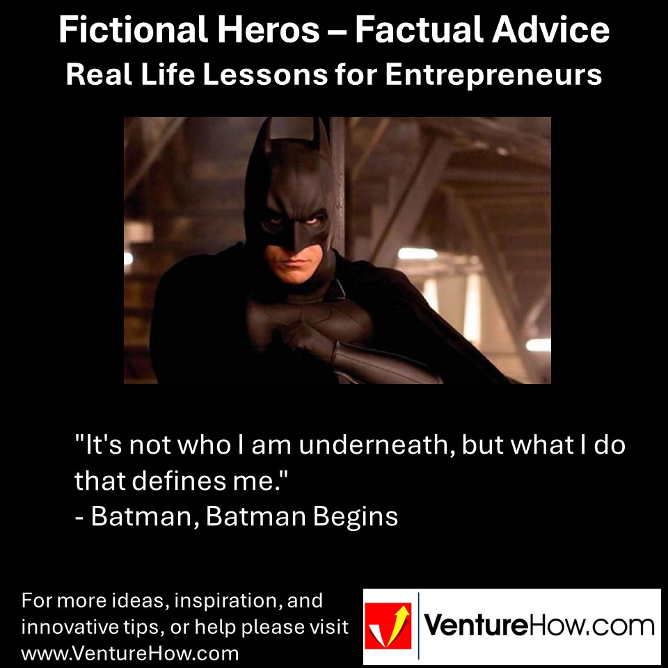 "It's not who I am underneath, but what I do that defines me." - Batman, Batman Begins