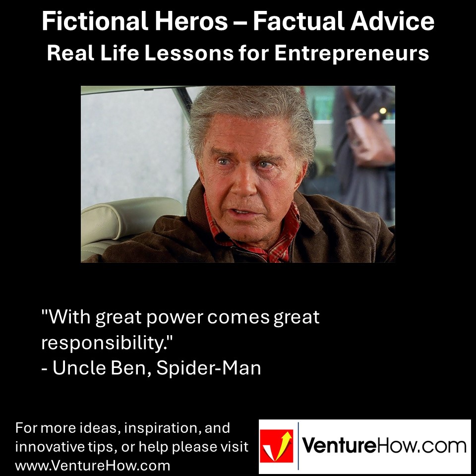 "With great power comes great responsibility." - Uncle Ben, Spider-Man