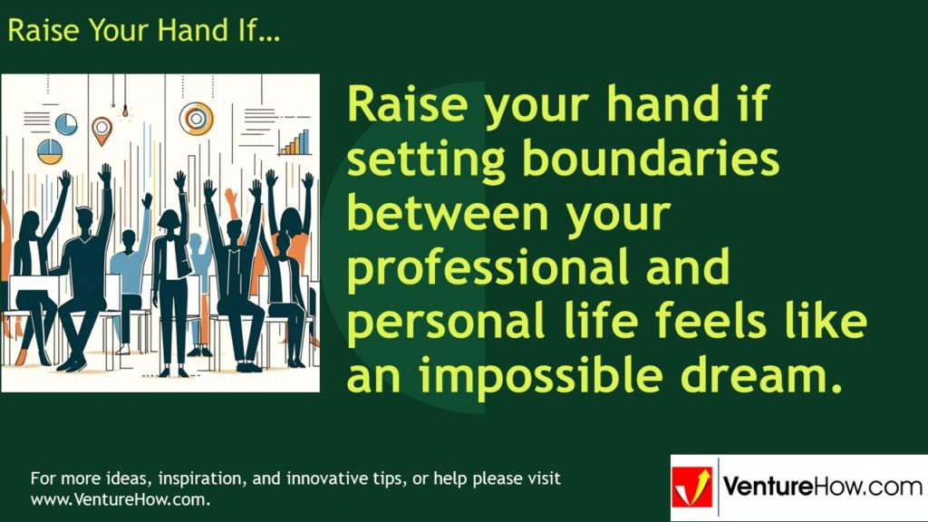 Raise your hand if setting boundaries between your professional and personal life feels like an impossible dream.