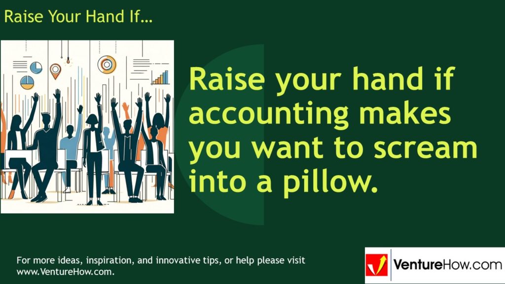 Raise your hand if accounting makes you want to scream into a pillow.