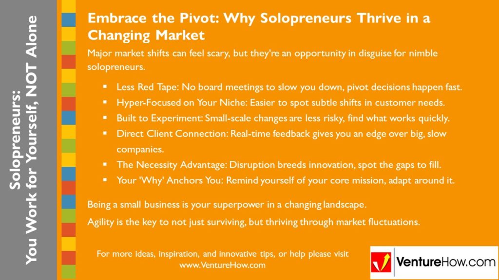 Solopreneurs: You Work For Yourself, Not Alone. Embrace the Pivot: Why Solopreneurs Thrive in a Changing Market