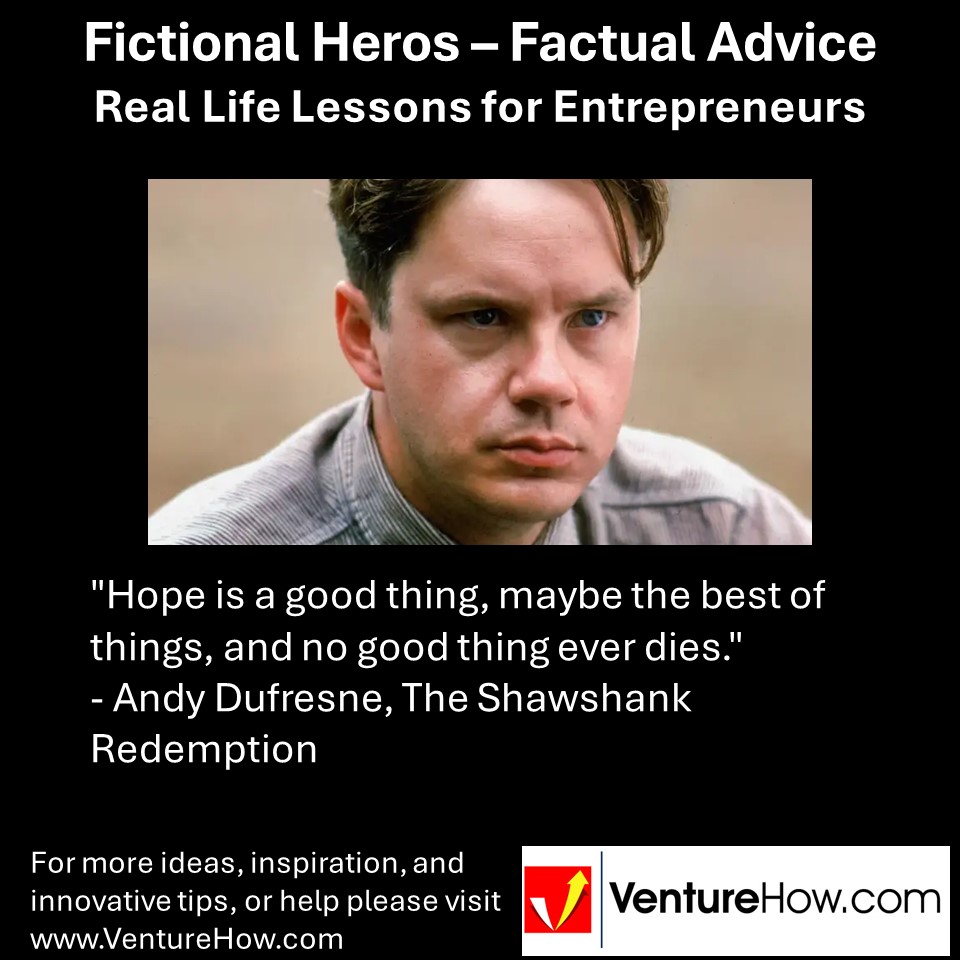 "Hope is a good thing, maybe the best of things, and no good thing ever dies." - Andy Dufresne, The Shawshank Redemption