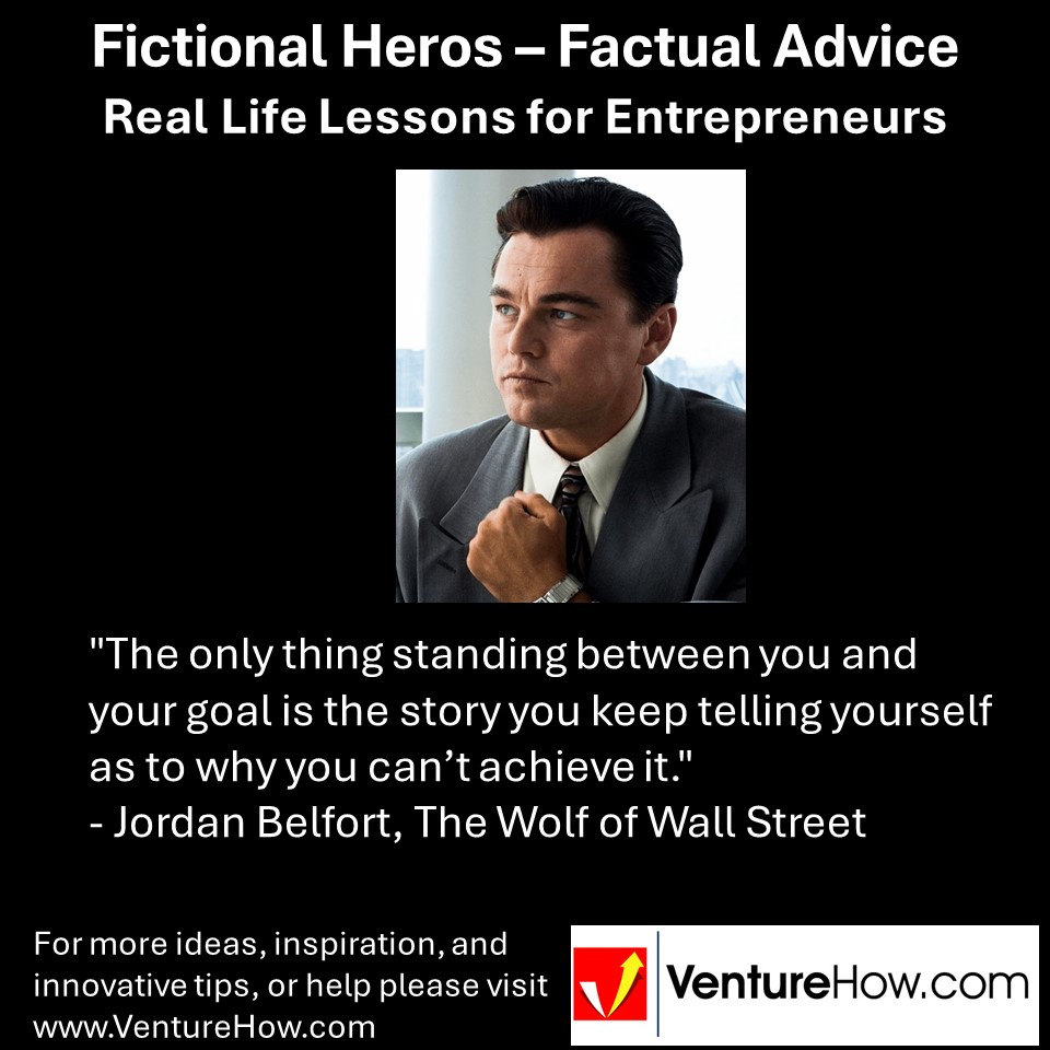 "The only thing standing between you and your goal is the story you keep telling yourself as to why you can’t achieve it." - Jordan Belfort, The Wolf of Wall Street