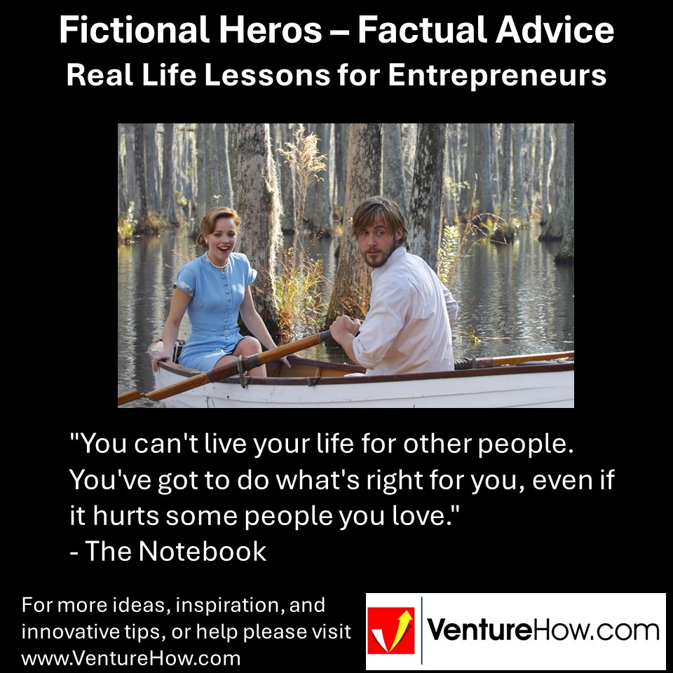 "You can't live your life for other people. You've got to do what's right for you, even if it hurts some people you love." - The Notebook