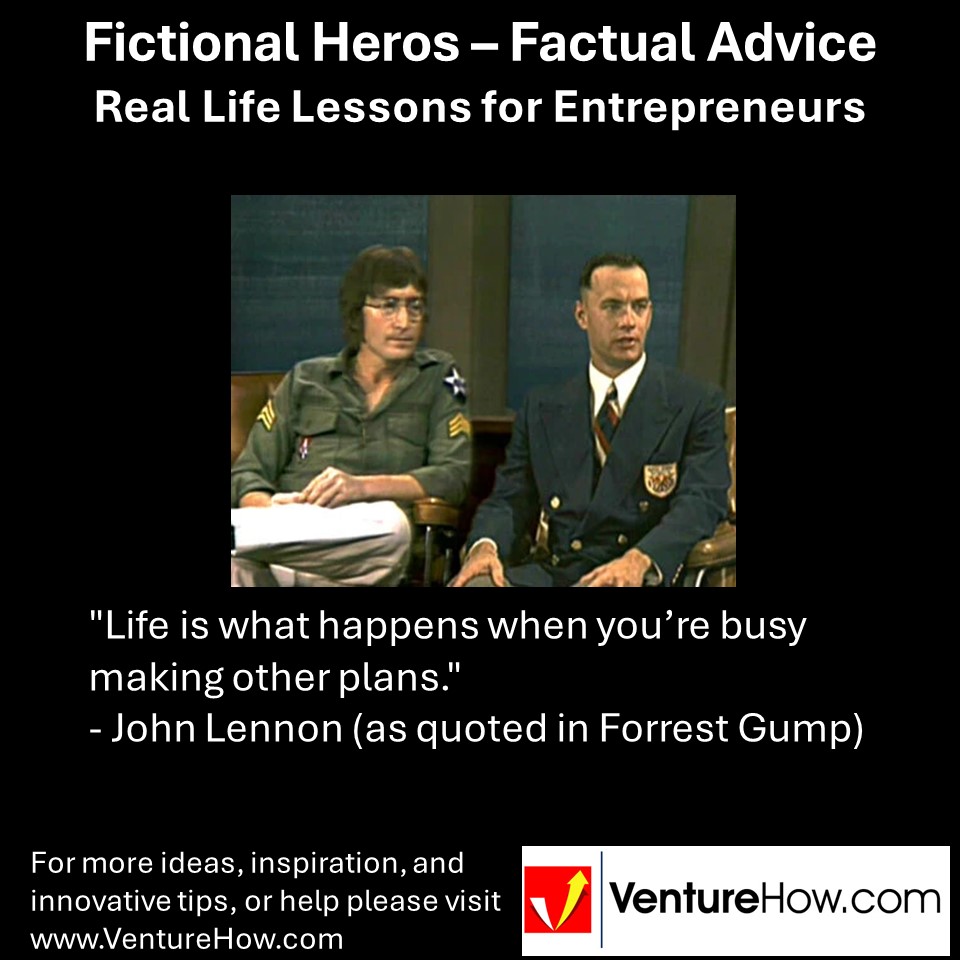 "Life is what happens when you’re busy making other plans." - John Lennon (as quoted in Forrest Gump)