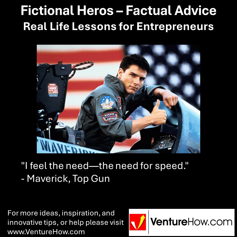 "I feel the need—the need for speed." - Maverick, Top Gun