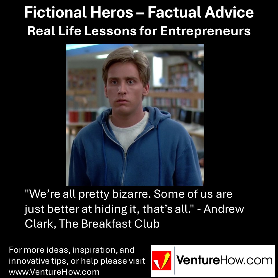 "We’re all pretty bizarre. Some of us are just better at hiding it, that’s all." - Andrew Clark, The Breakfast Club
