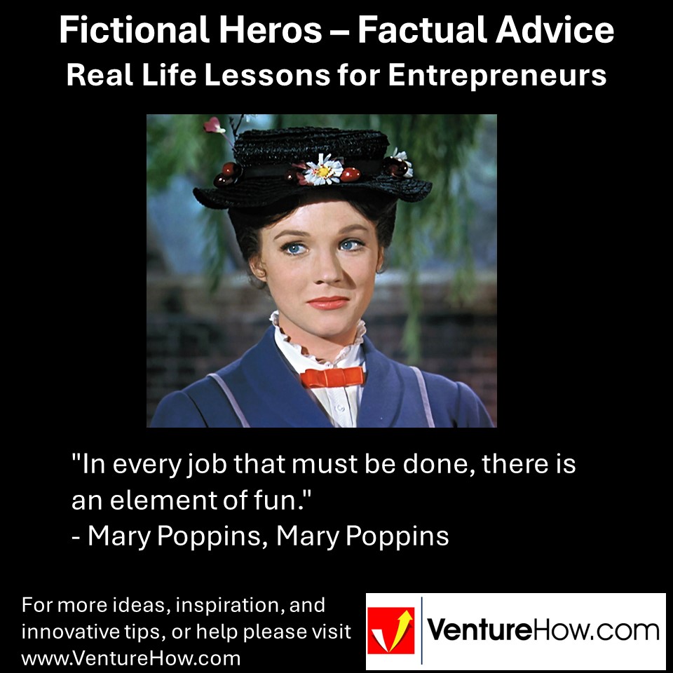 "In every job that must be done, there is an element of fun." - Mary Poppins, Mary Poppins