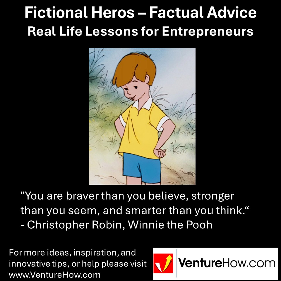 "You are braver than you believe, stronger than you seem, and smarter than you think." - Christopher Robin, Winnie the Pooh