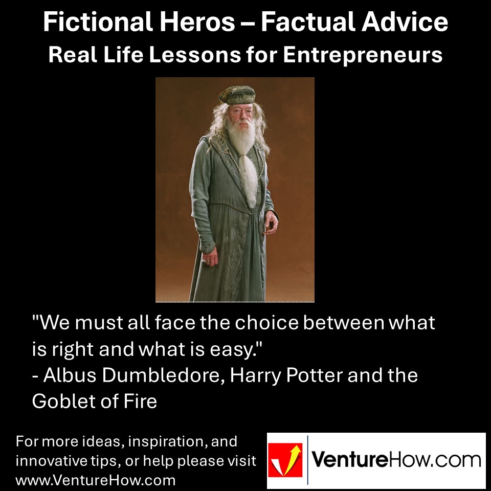 "We must all face the choice between what is right and what is easy." - Albus Dumbledore, Harry Potter and the Goblet of Fire