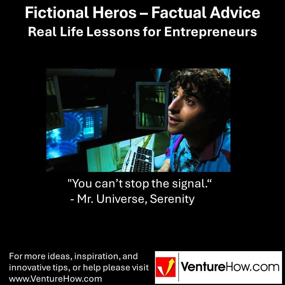 "You can’t stop the signal." - Mr. Universe, Serenity