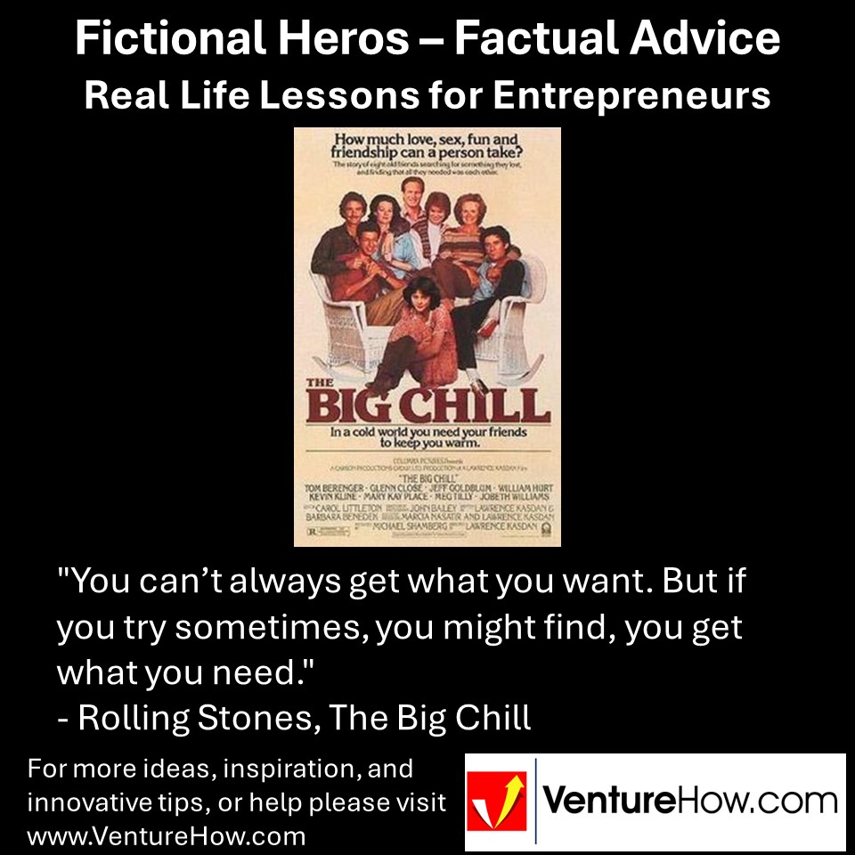 "You can’t always get what you want. But if you try sometimes, you might find, you get what you need." - Rolling Stones, The Big Chill