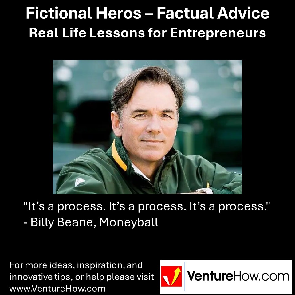 "It’s a process. It’s a process. It’s a process." - Billy Beane, Moneyball