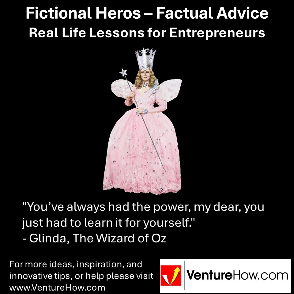 "You’ve always had the power, my dear, you just had to learn it for yourself." - Glinda, The Wizard of Oz