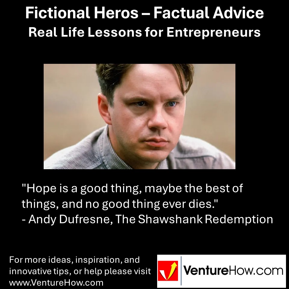"Hope is a good thing, maybe the best of things, and no good thing ever dies." - Andy Dufresne, The Shawshank Redemption