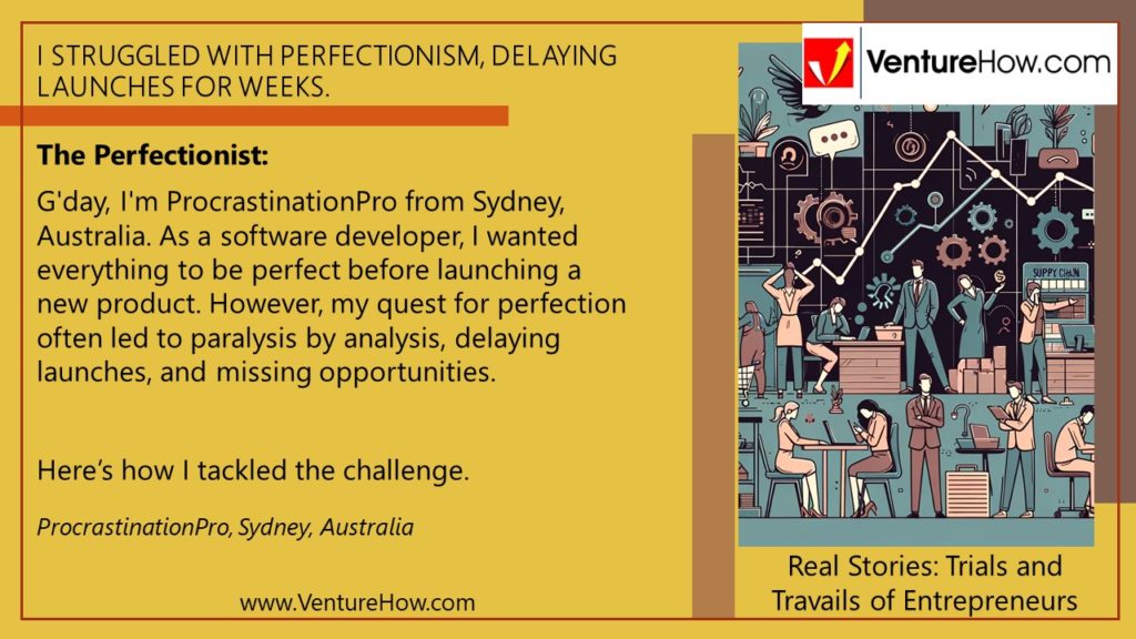 I struggled with perfectionism, delaying launches for weeks.