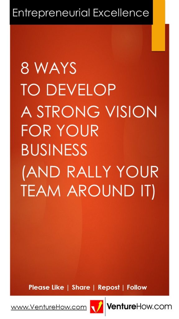 8 Ways to Develop a Strong Vision for Your Business (And Rally Your Team Around It)