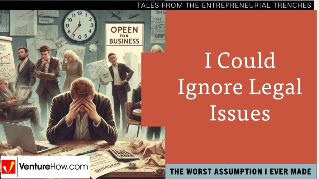The Worst Assumption I Ever Made: I Could Ignore Legal Issues