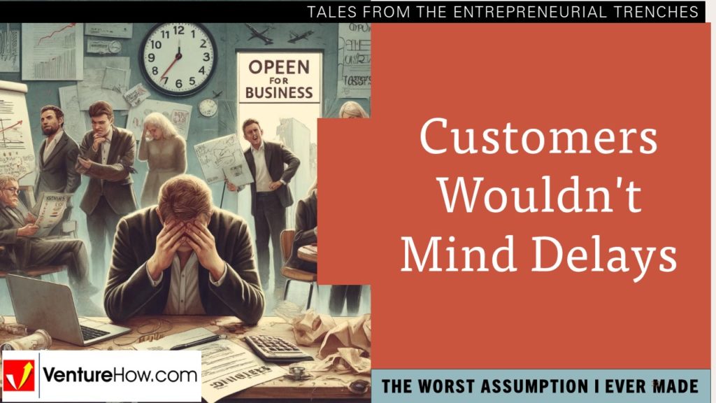 The Worst Assumption I Ever Made: Customers Wouldn't Mind Delays