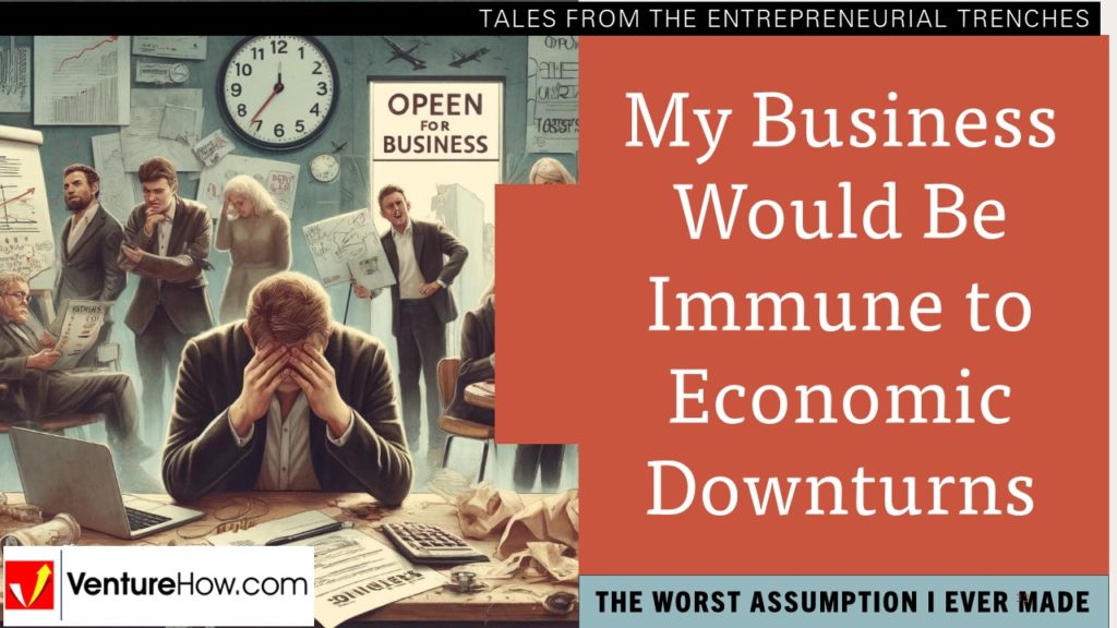 The Worst Assumption I Ever Made: My Business Would Be Immune to Economic Downturns